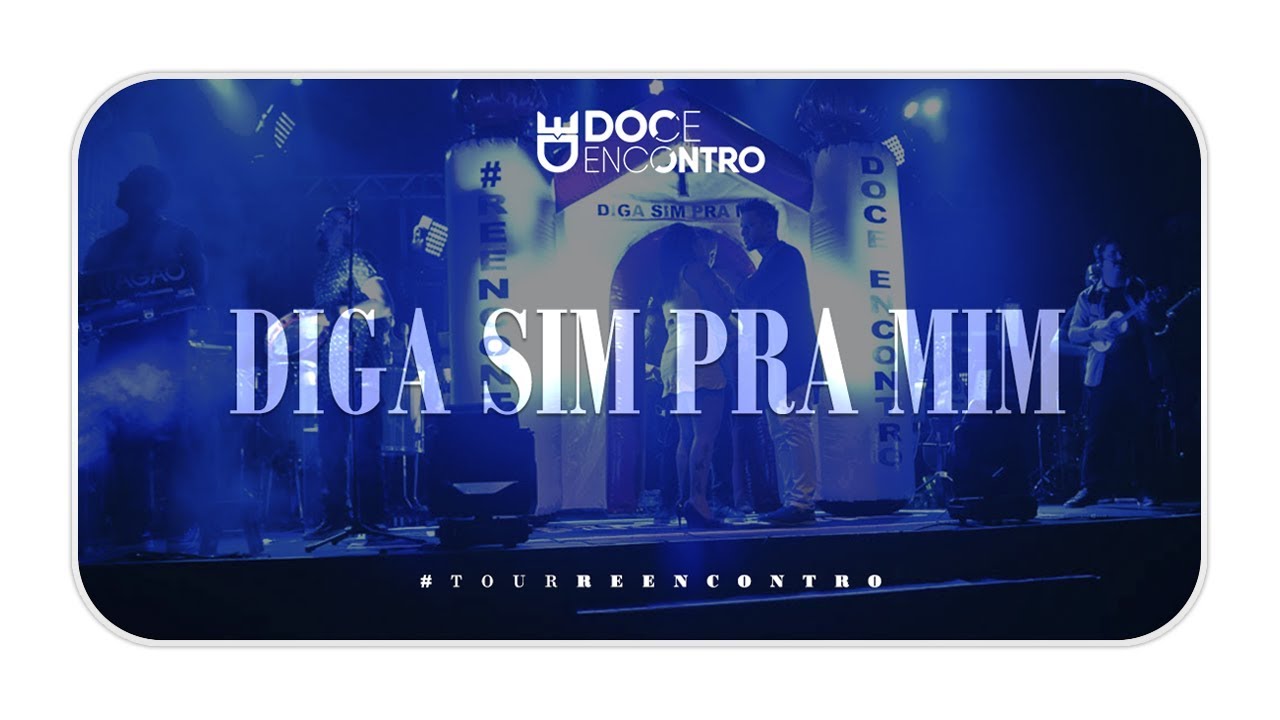 Doce Encontro - ( Diga sim pra mim ) #TourReencontro Ao Vivo