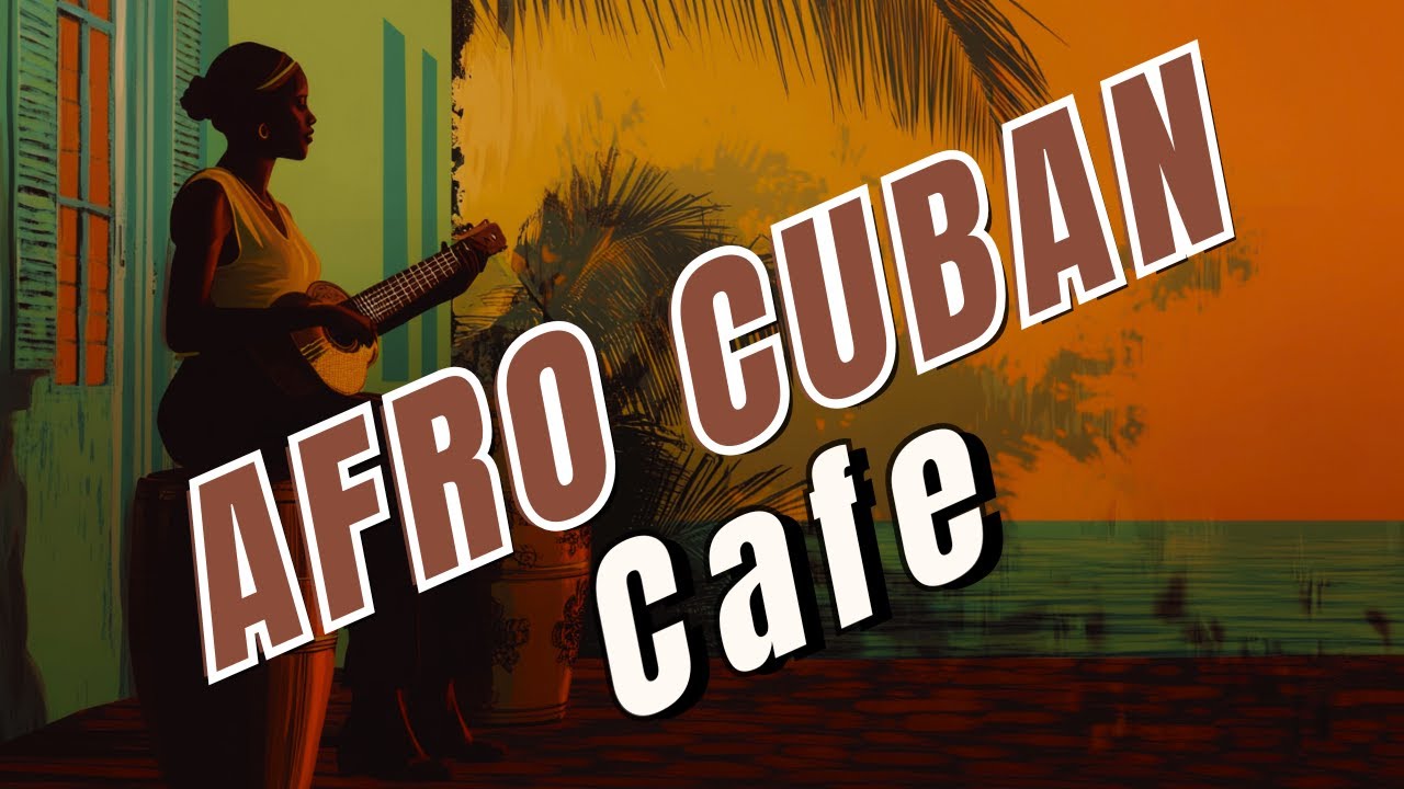Afro-Cuban Cafe –  Chill Tribal Drums & Spiritual Salsa Vibes | Relaxing Cuban Music