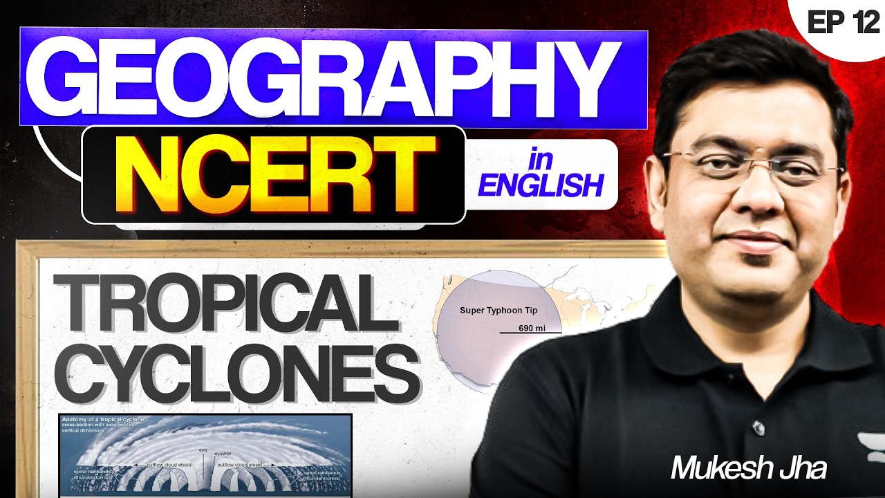 Complete Geography NCERT Coverage for UPSC | Tropical Cyclones | Ep 13 | Mukesh Jha
