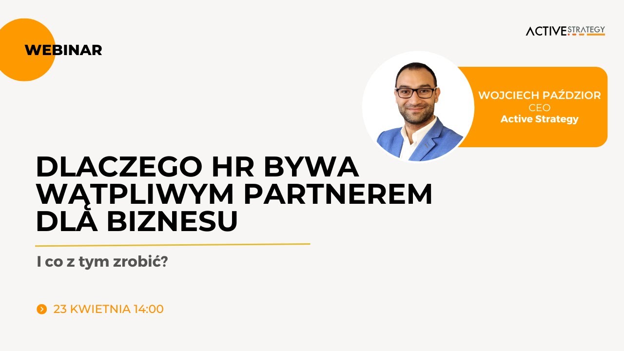 WEBINAR: Dlaczego HR bywa wątpliwym partnerem dla biznesu i co z tym zrobić? | Wojciech Paździor