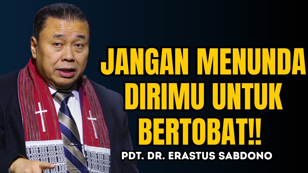 JANGAN MENUNDA DIRIMU UNTUK BERTOBAT!! | PDT. DR. ERASTUS SABDONO