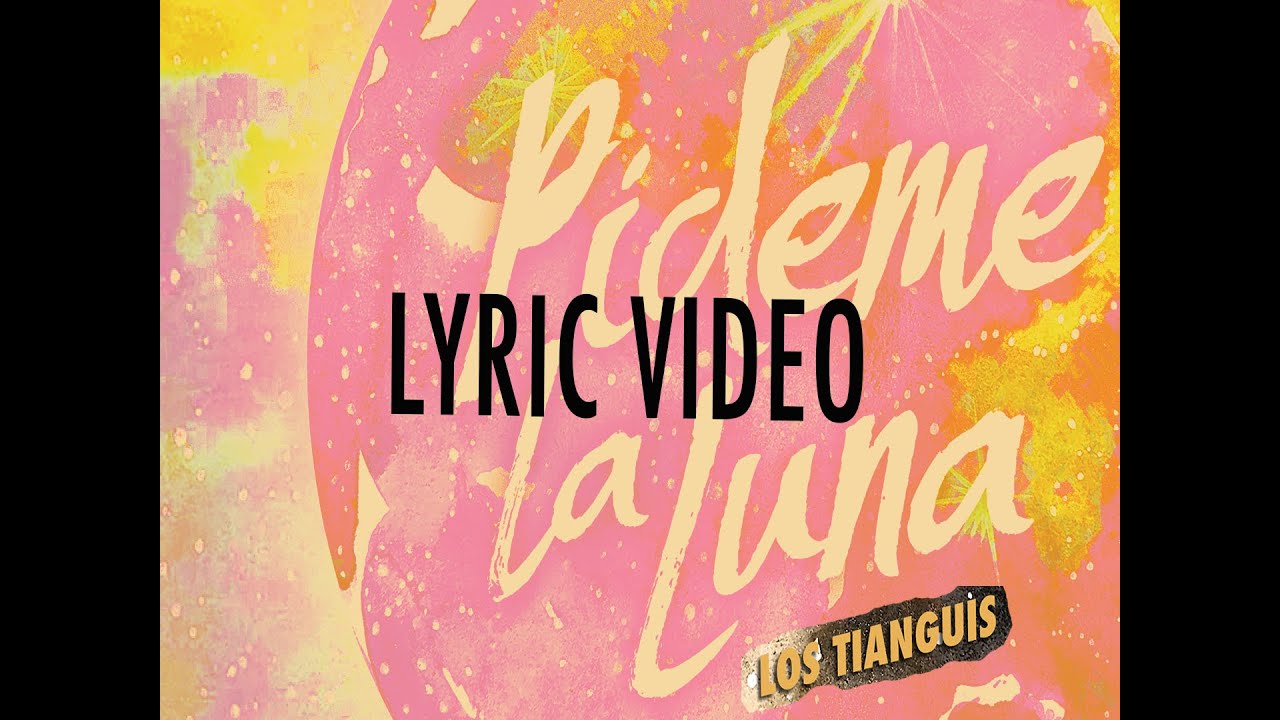 Los Tianguis - Pídeme la Luna (lyric video)