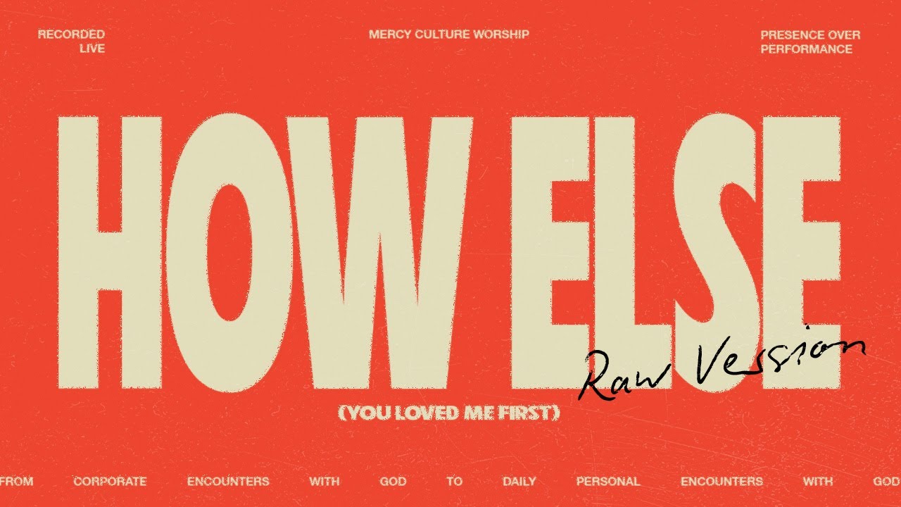 How Else (You Loved Me First) [Raw Version] | Mercy Culture Worship - Official Live Video