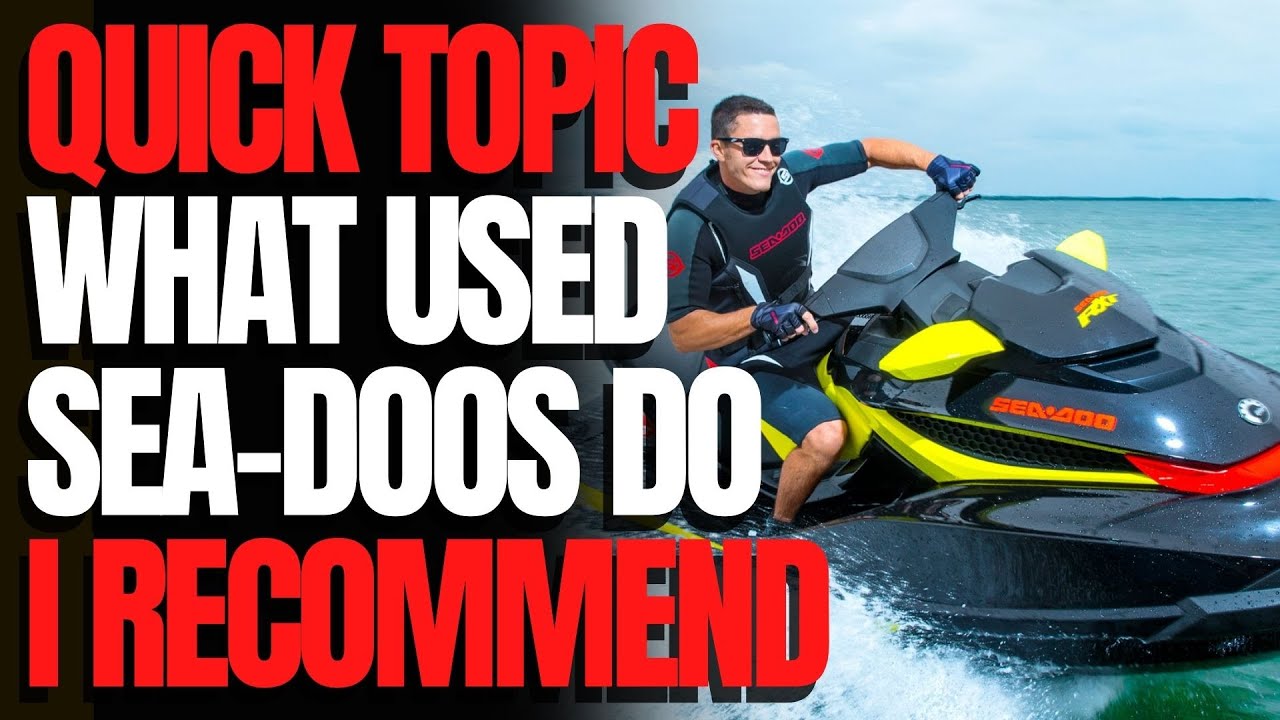 Which Used Sea-Doos Do I Recommend: WCJ Quick Topics
