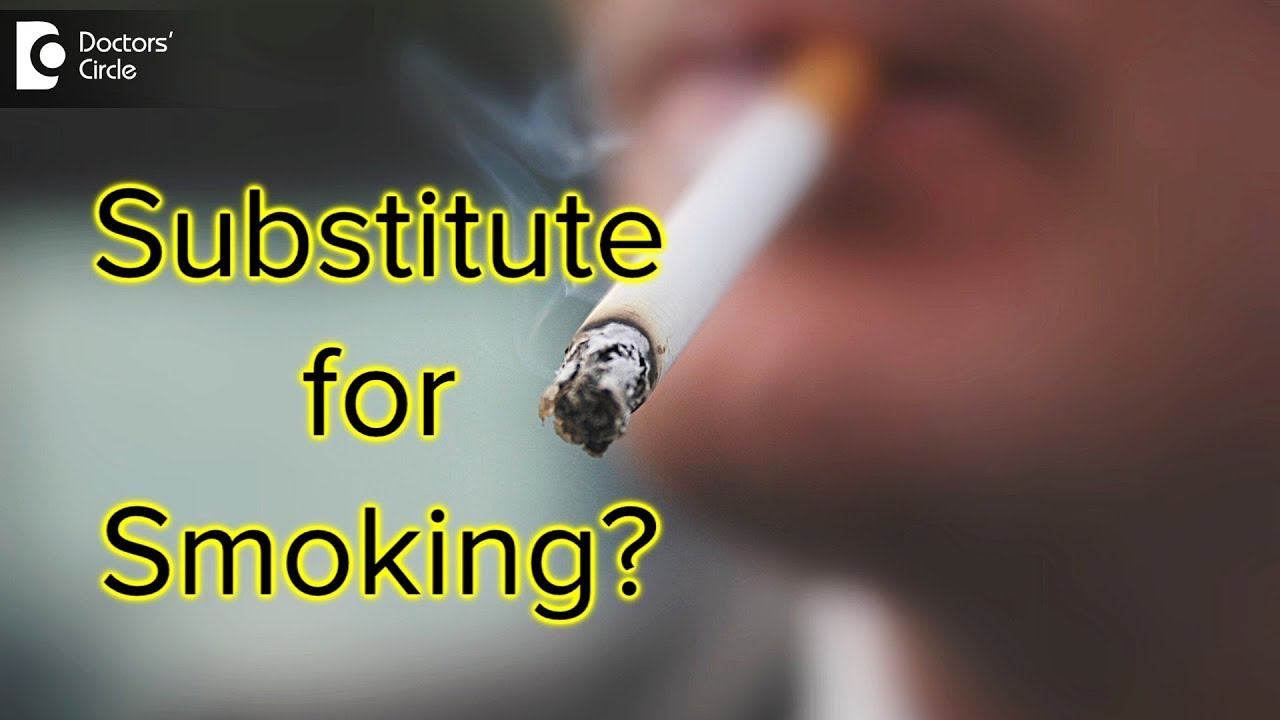 What substitute can I use when I quit smoking? - Dr. Karagada Sandeep