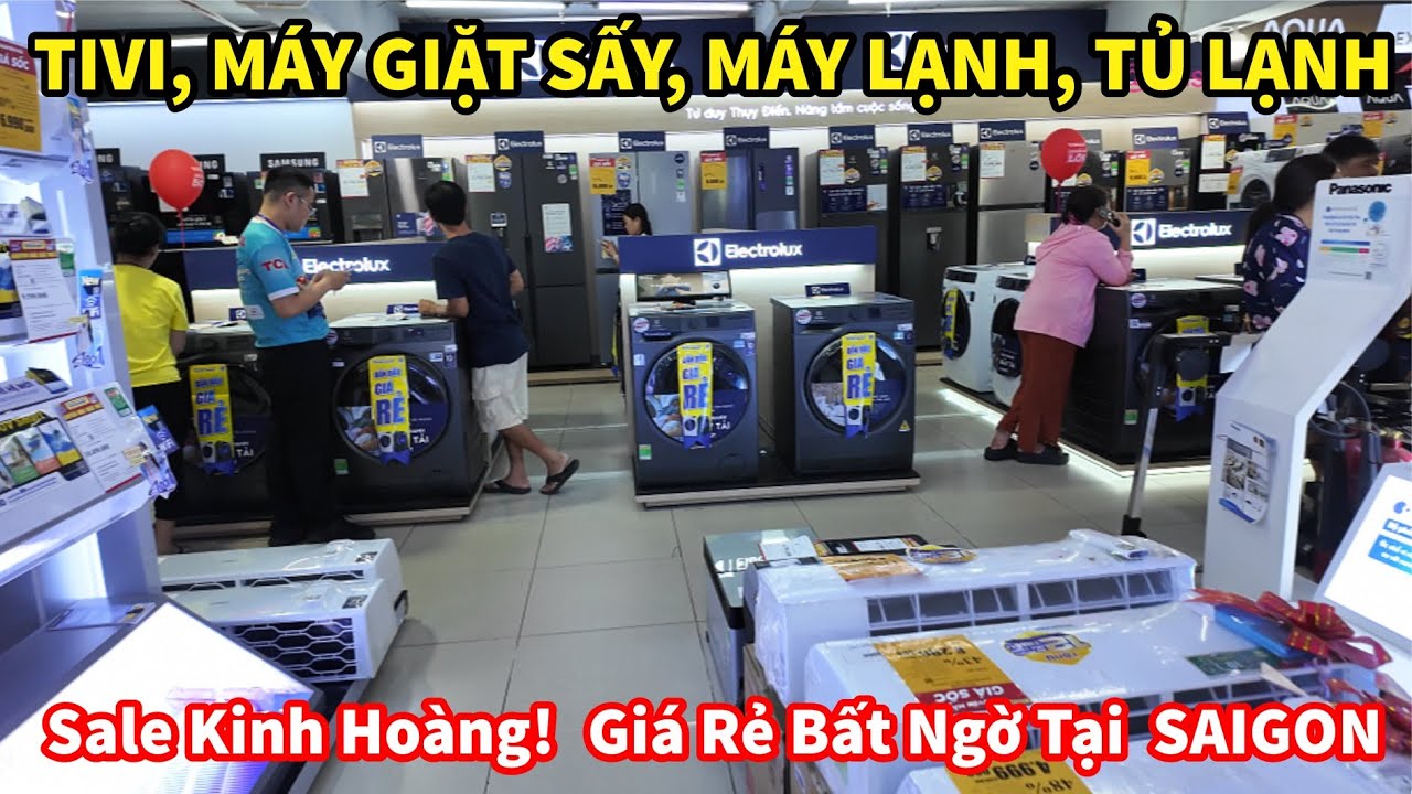 Sale Kinh Hoàng! TIVI, MÁY GIẶT SẤY, MÁY LẠNH, TỦ LẠNH Giá Rẻ Bất Ngờ Tại Điện Máy SAIGON