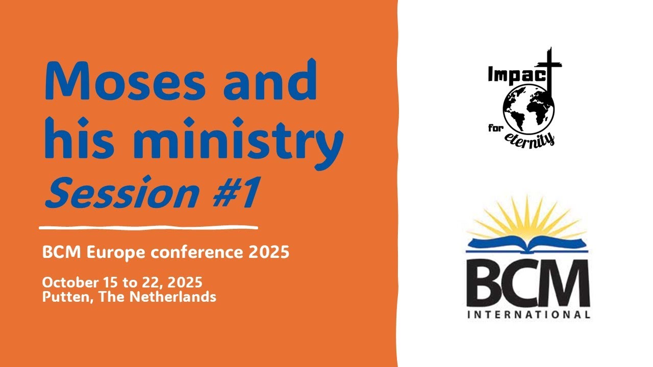 Session #1 - Moses and his ministry - BCM Europe Conference 2025