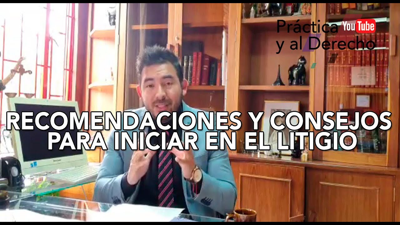 RECOMENDACIONES Y CONSEJOS PARA INICIAR EN EL LITIGIO|ABRIR OFICINA | COLOMBIA, ABOGADOS LITIGANTES.