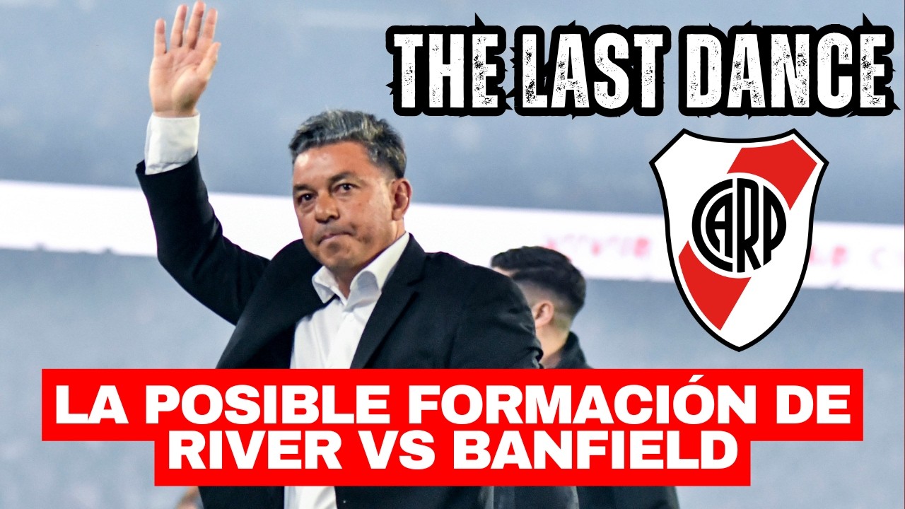 ⚽ THE LAST DANCE: LA ÚLTIMA FORMACIÓN DEL RIVER DEL MUÑECO PARA ENFRENTAR A BANFIELD