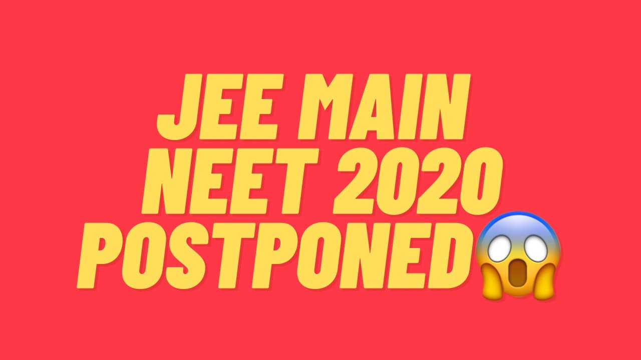 JEE Main, NEET 2020 Latest Postponed Updates | News Today