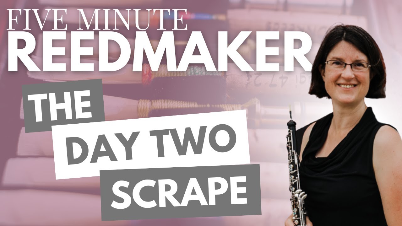 Five Minute Reedmaker: The Day Two Scrape
