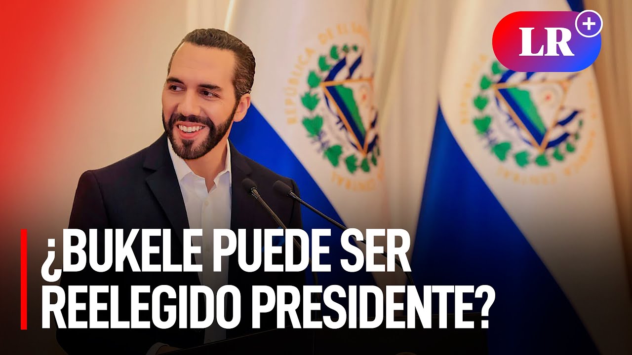 NAYIB BUKELE desaf&iacute;a las reglas: &iquest;podr&aacute; ser REELEGIDO PRESIDENTE de El Salvador?