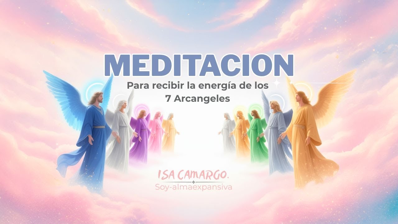 Poderosa!!!!Meditaci&oacute;n para recibir la energ&iacute;a de Los 7 Arcangeles