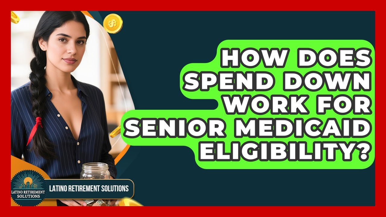 How Does Spend Down Work For Senior Medicaid Eligibility? - Latino Retirement Solutions