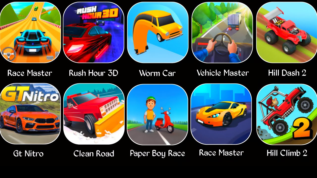 Race Master,Car Race,Rush Hour 3D,Worm Car,Vehicle Master,Hill Dash 2,Gt Nitro,Paper Boy Race