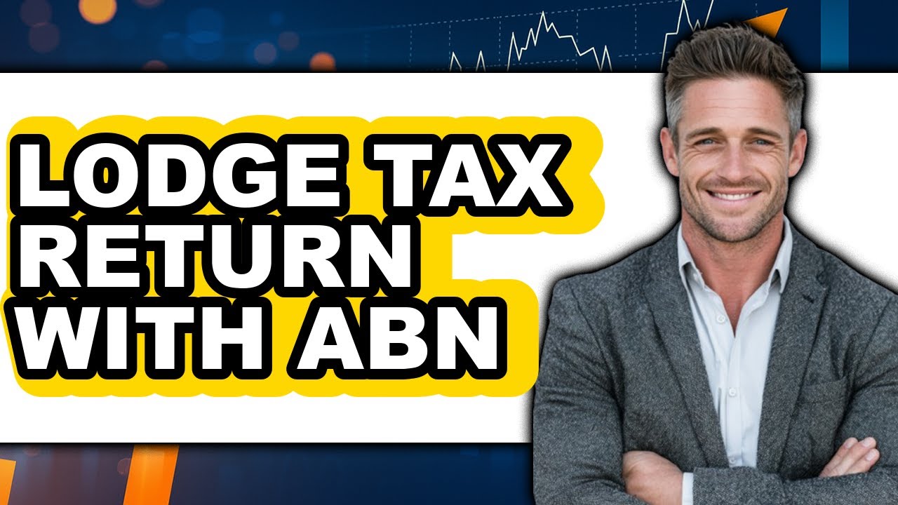 How To Lodge Tax Return With ABN (Easy Method)