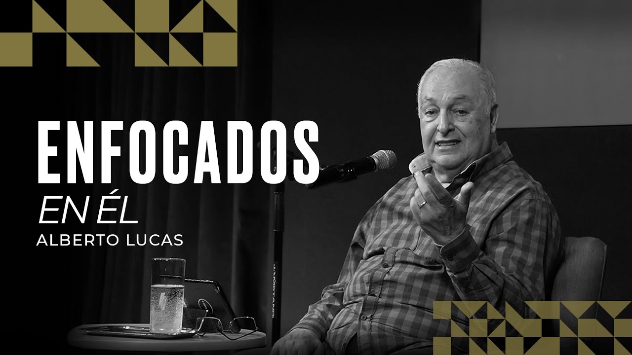 Enfocados en Él - Alberto Lucas - 10 03 24