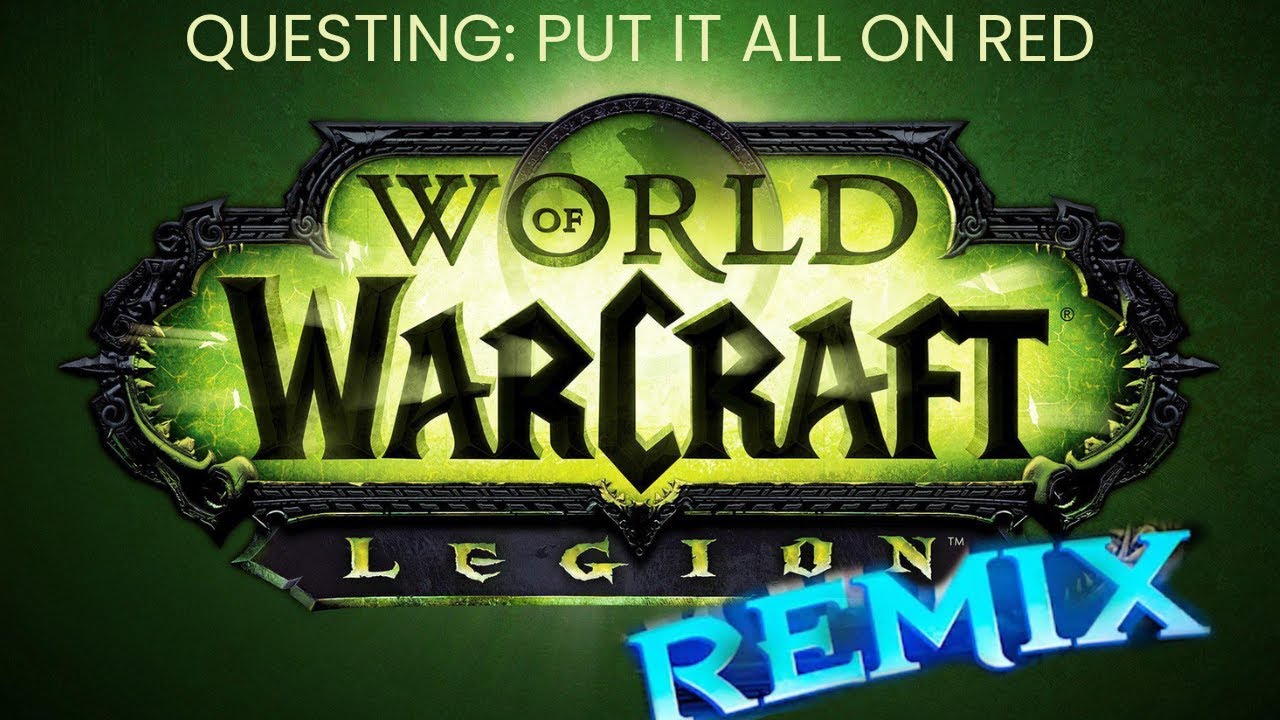 World of Warcraft: Legion Remix - Questing: Put It All on Red