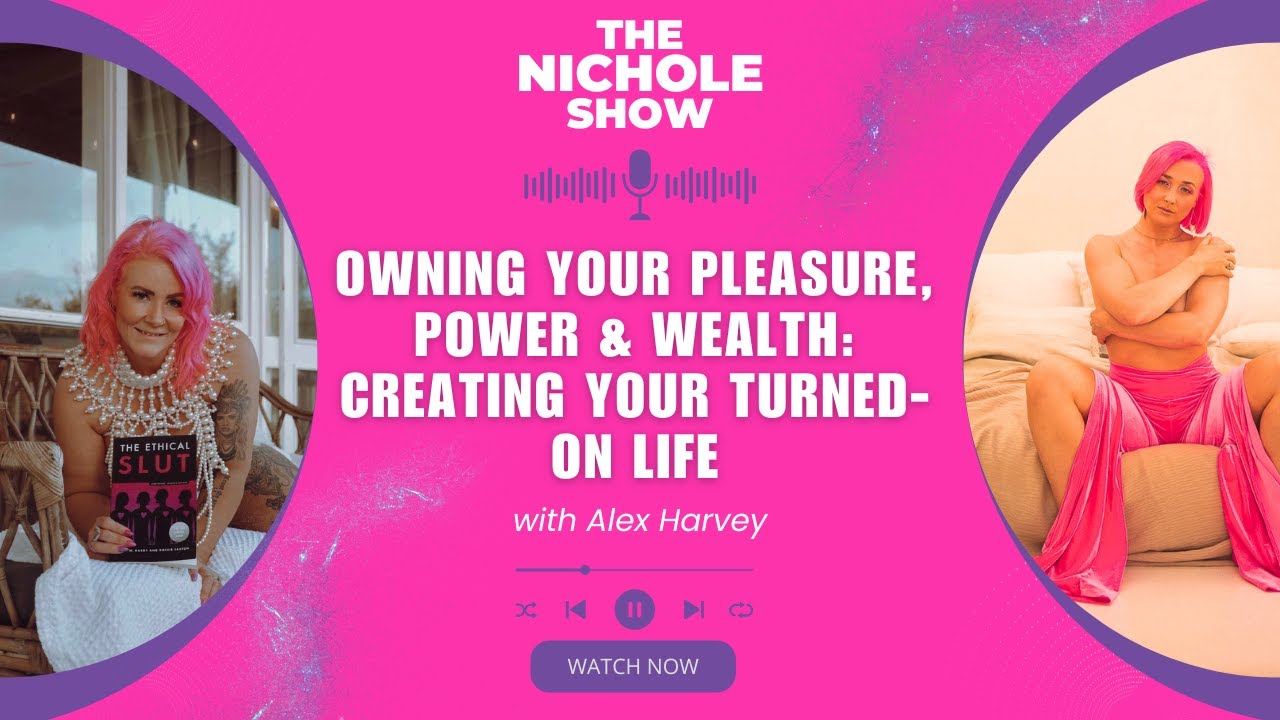 Owning Your Pleasure, Power & Wealth: Creating Your Turned-On Life with Alex Harvey