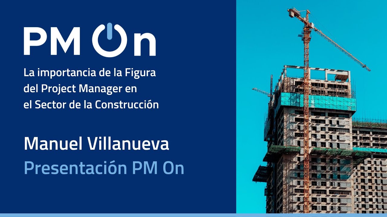 PM On 2023 / La importancia del Project Manager en la Construcci&oacute;n &ndash; Manuel Villanueva