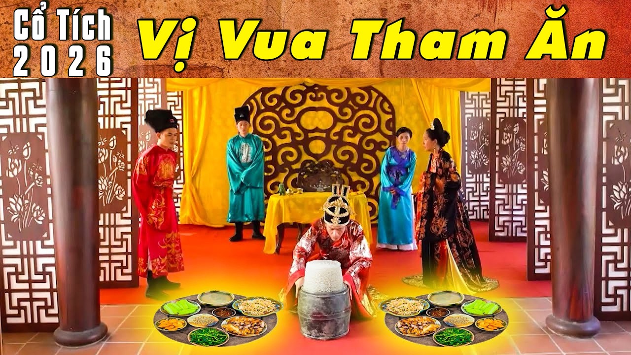 CỔ TÍCH MỚI 2026 - VỊ VUA THAM ĂN | Phim truyện cổ tích hay nhất | Cổ tích Việt Nam 2026