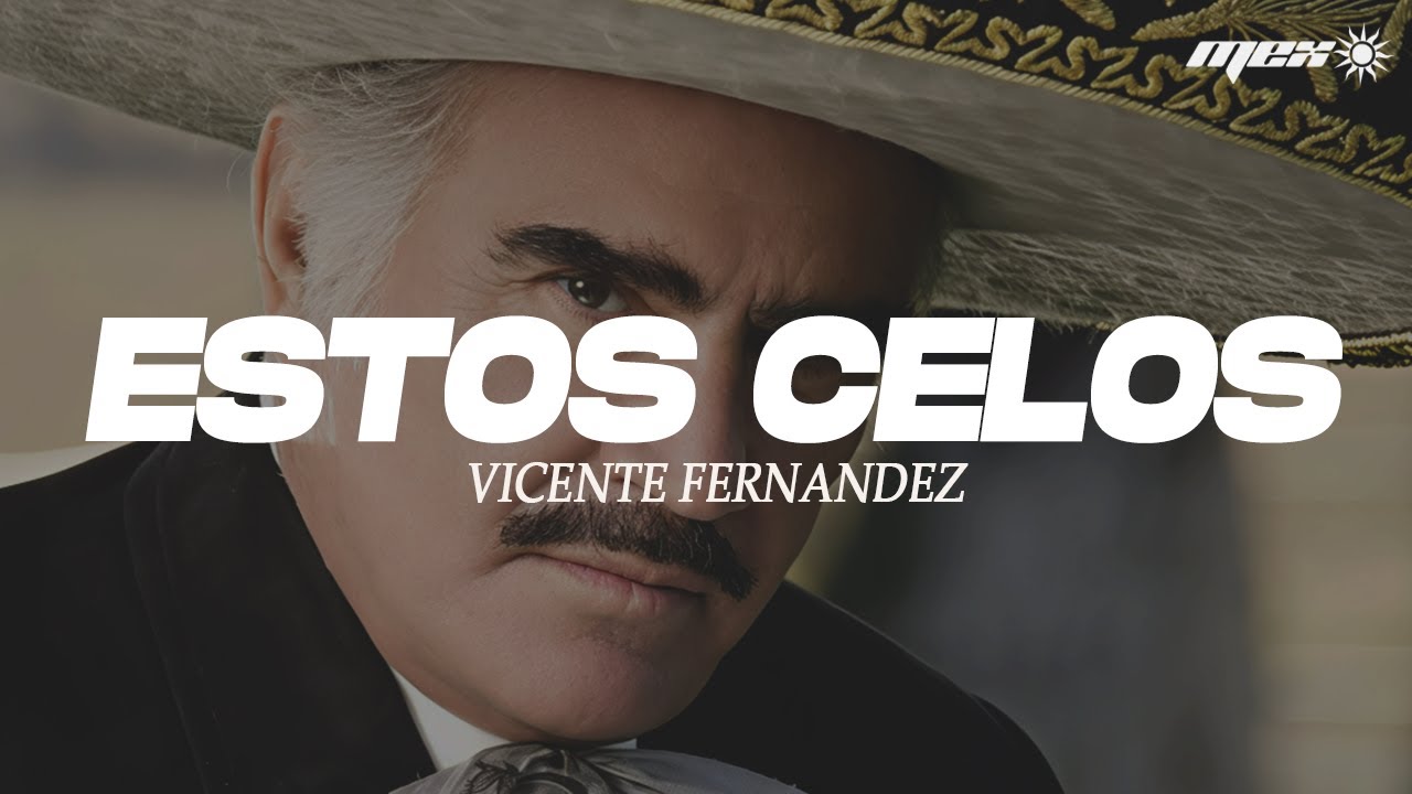 Vicente Fernández - Estos Celos (Letra)