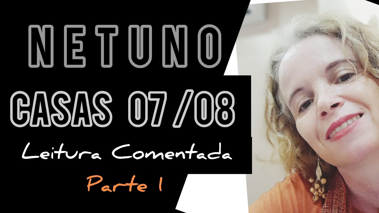 NETUNO nas Casas 07 e 08 ☆PARTE 1 #Leitura Comentada. O livro de Netuno