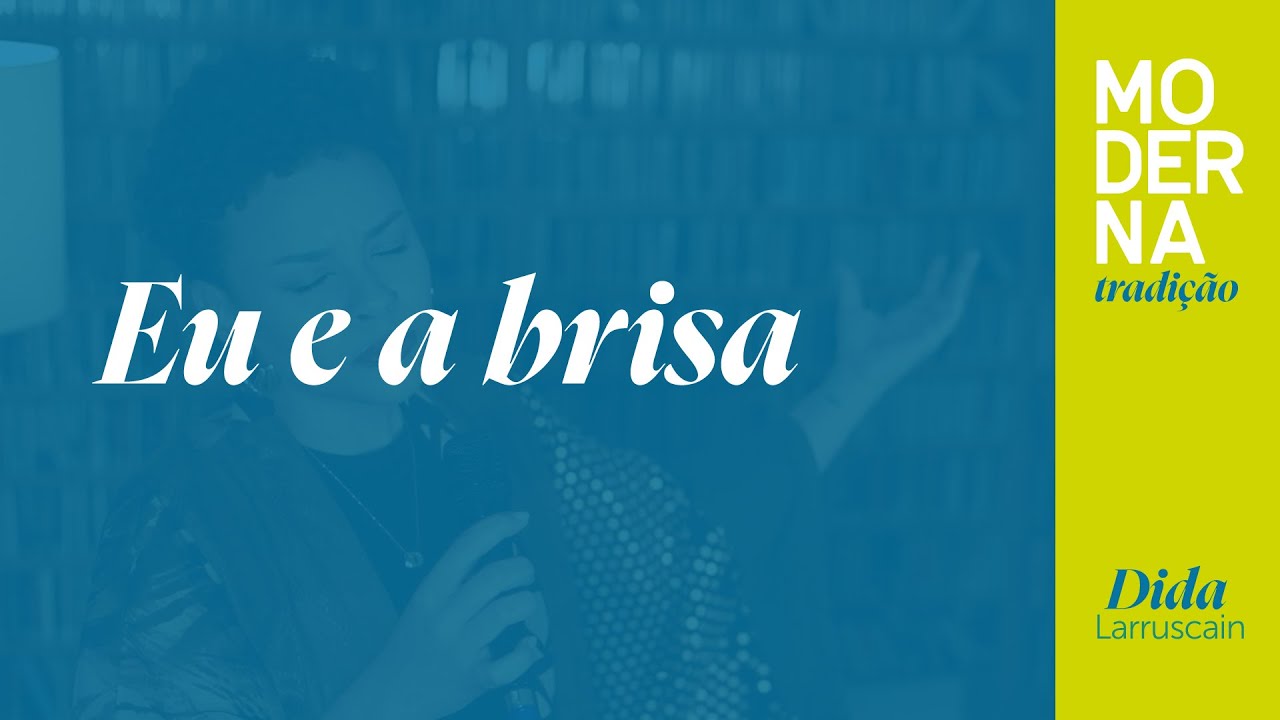 Eu e a Brisa | Moderna Tradição - Dida Larruscain