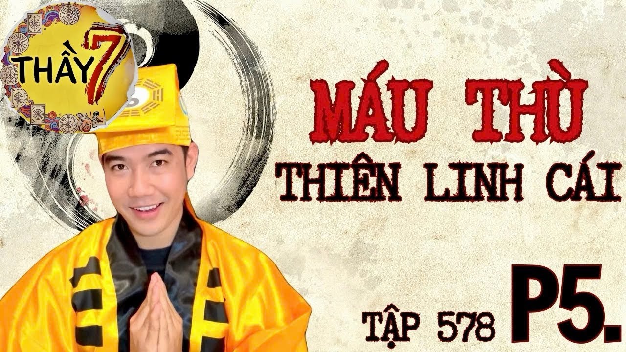 CHUYỆN MA CH&Uacute; 3 DUY | TẬP 578 (p5 - Cuối) M&Aacute;U TH&Ugrave; THI&Ecirc;N LINH C&Aacute;I - Thầy 7