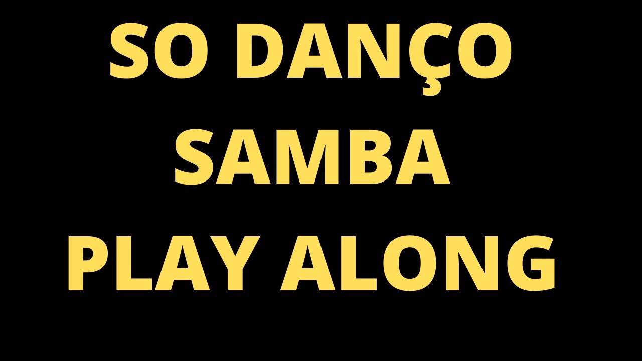 So dan&ccedil;o samba - play along