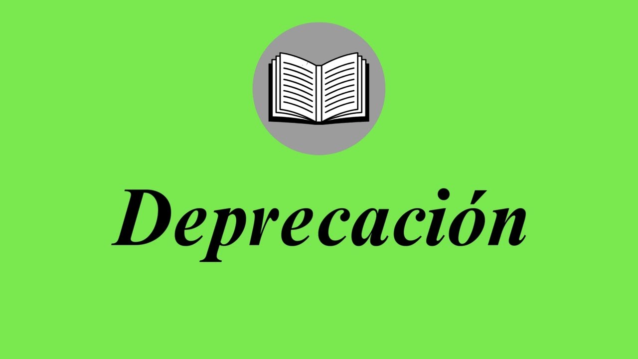 Que significa Deprecaci&oacute;n - Significado, Ejemplos y Sin&oacute;nimos