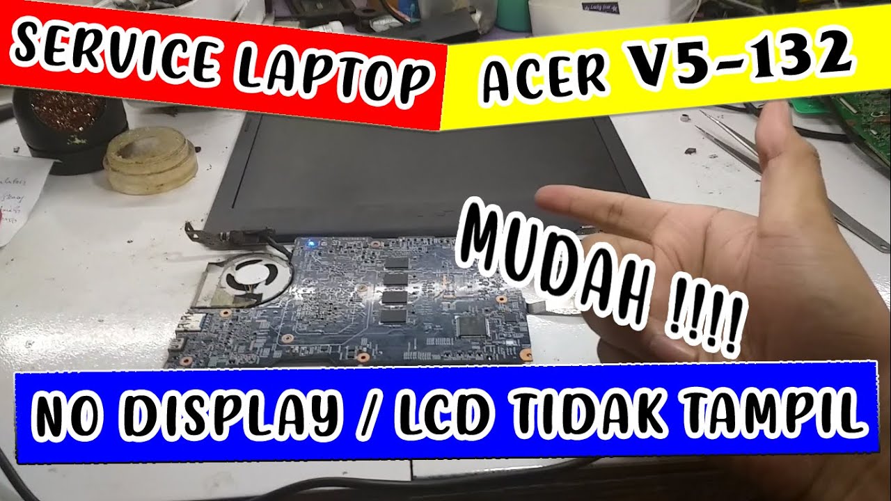 ACER V5-132 NO DISPLAY / LCD TIDAK TAMPIL