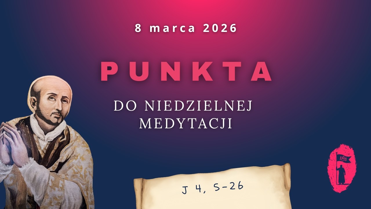 PUNKTA do niedzielnej medytacji: 8 marca [ J 4, 5-26 ] „Źródło wody żywej”