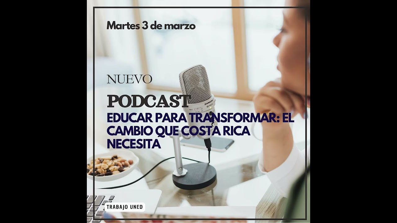 Podcast Educar para Transformar el cambio que Costa Rica necesita