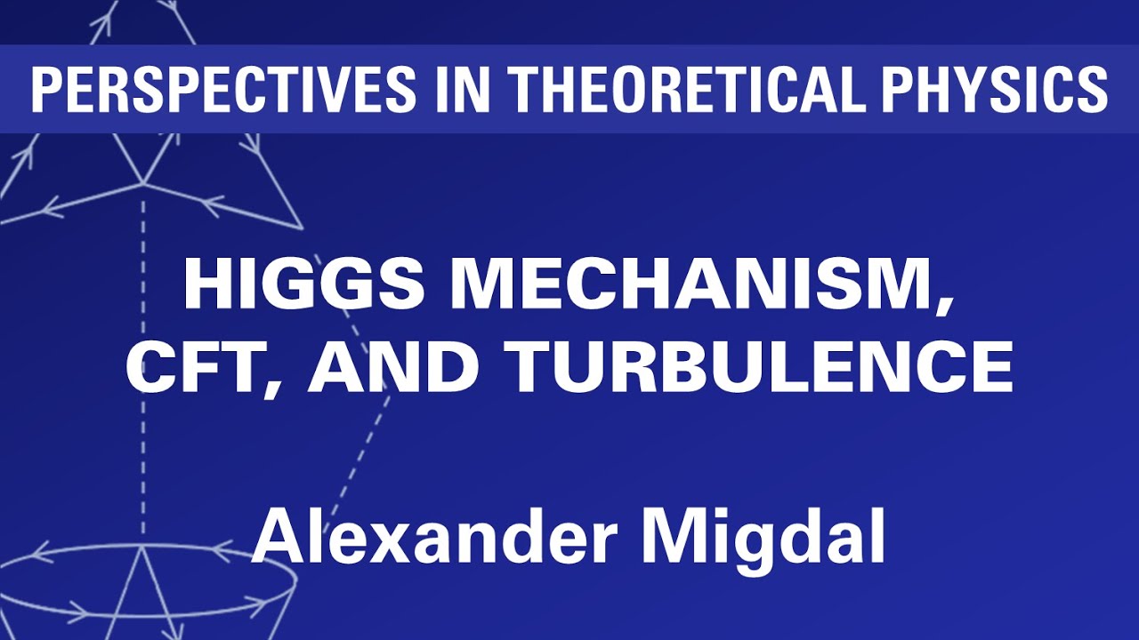 Alexander Migdal - Higgs Mechanism, CFT, and Turbulence