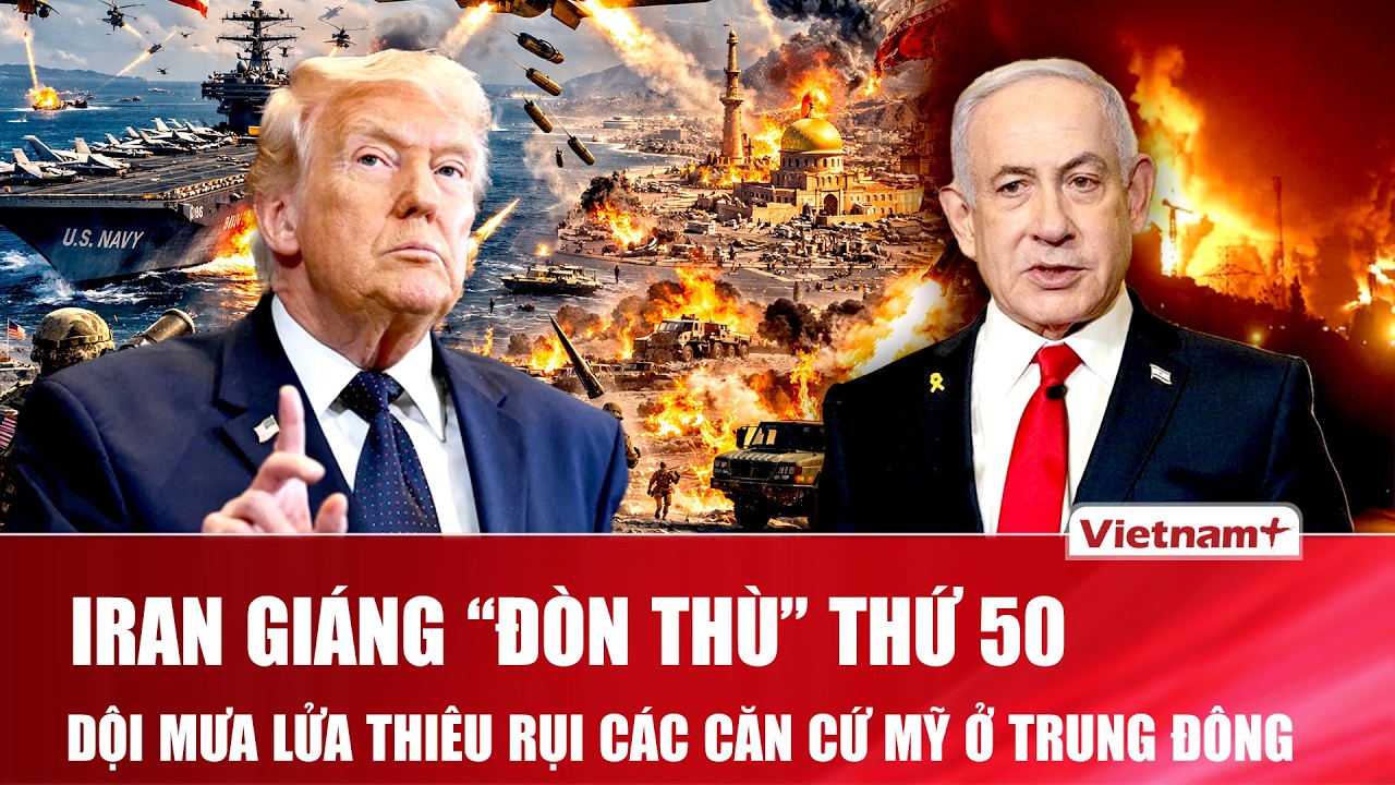 Thời sự Quốc tế trưa 15/3:Iran giáng “đòn thù” thứ 50, cuồng nộ trút mưa tên lửa thiêu rụi căn cứ Mỹ