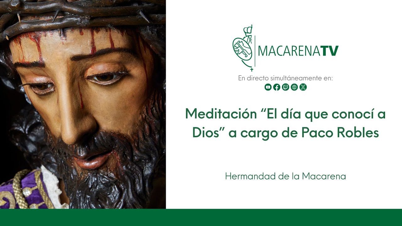 Meditación “El día que conocí a Dios” a cargo de Paco Robles - Hermandad de la Macarena
