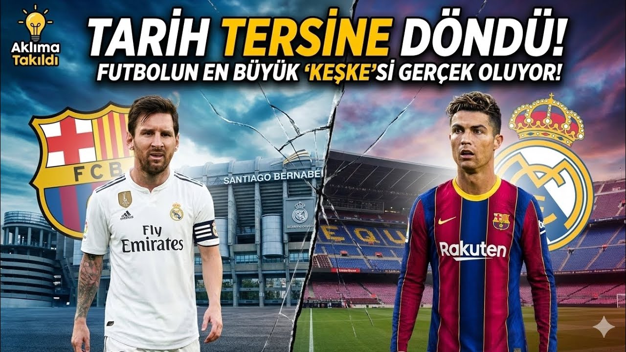 Madridli Messi vs. Barcelonalı Ronaldo! Messi’nin Madrid Yılları ve Ronaldo’nun Barça Kariyeri!