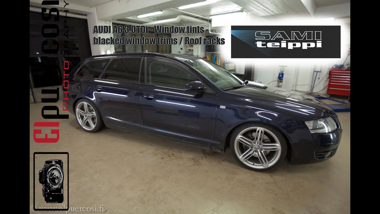 How to: Samiteippi - AUDI A6 3.0TDi - Window tints / blacked window trims and roof rails