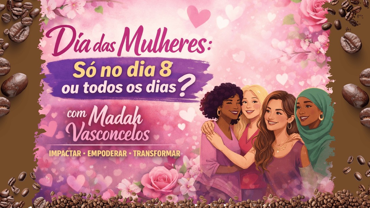 Só no dia 8 ou todos os dias? | Madah Vasconcelos fala sobre impacto e transformação