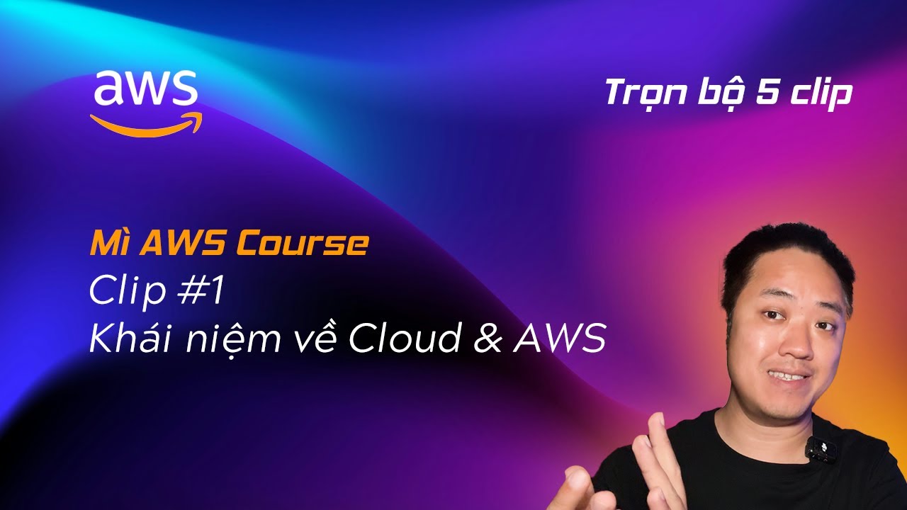 Clip 1 - Cơ bản về Cloud và AWS - Mì AWS - Mì AI