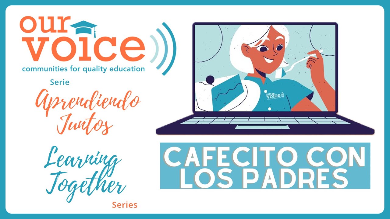 Our Voice Friday Virtual Forum/Foro Virtual: Cafecito Con Los Padres