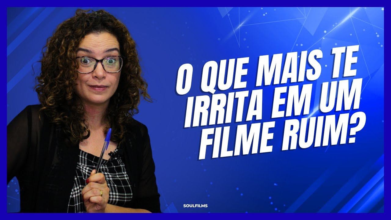 O QUE MAIS TE IRRITA EM UM FILME RUIM?