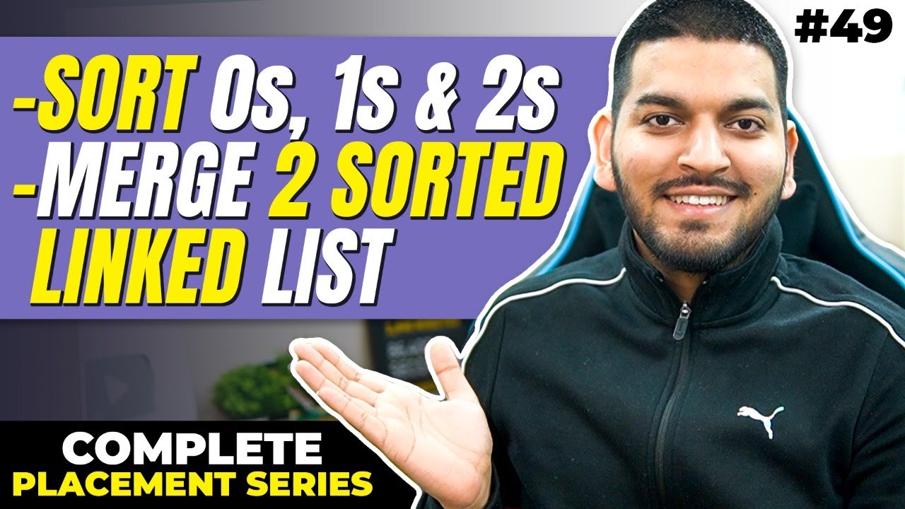Lecture 49: Merge 2 Sorted Linked Lists || Sort 0s, 1s and 2s in Linked List