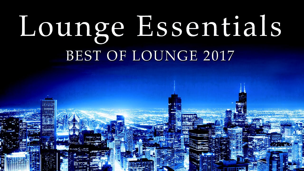 Lounge Essentials - Best Of Lounge 2017