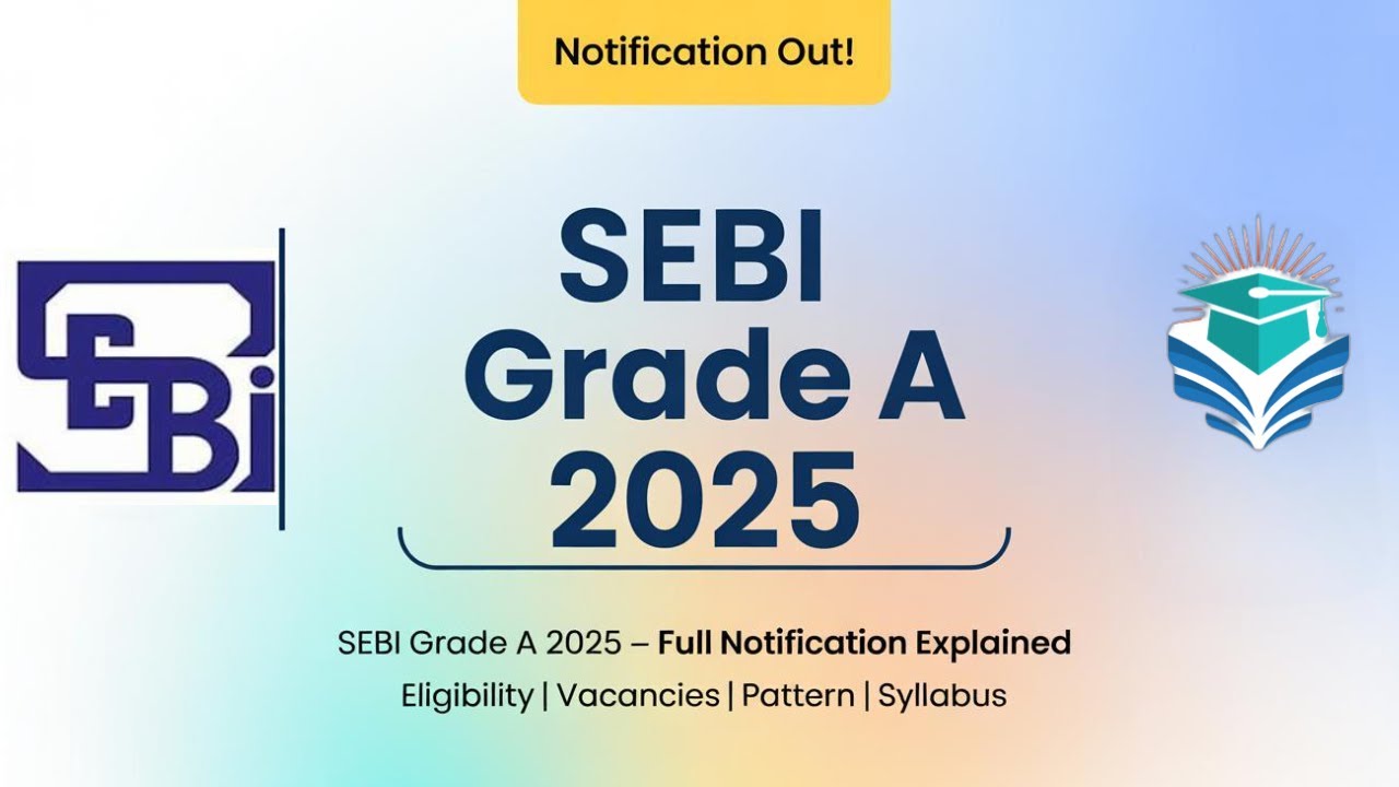 SEBI Grade A 2025 Notification Out! | Full Details - Eligibility, Vacancies, Syllabus & Exam Pattern