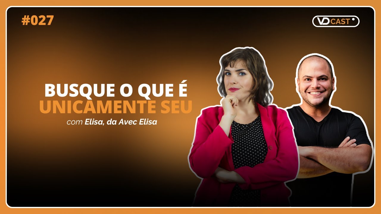 Busque o que &eacute; unicamente seu | VD Cast Ep.27 com Elisa Fingermann