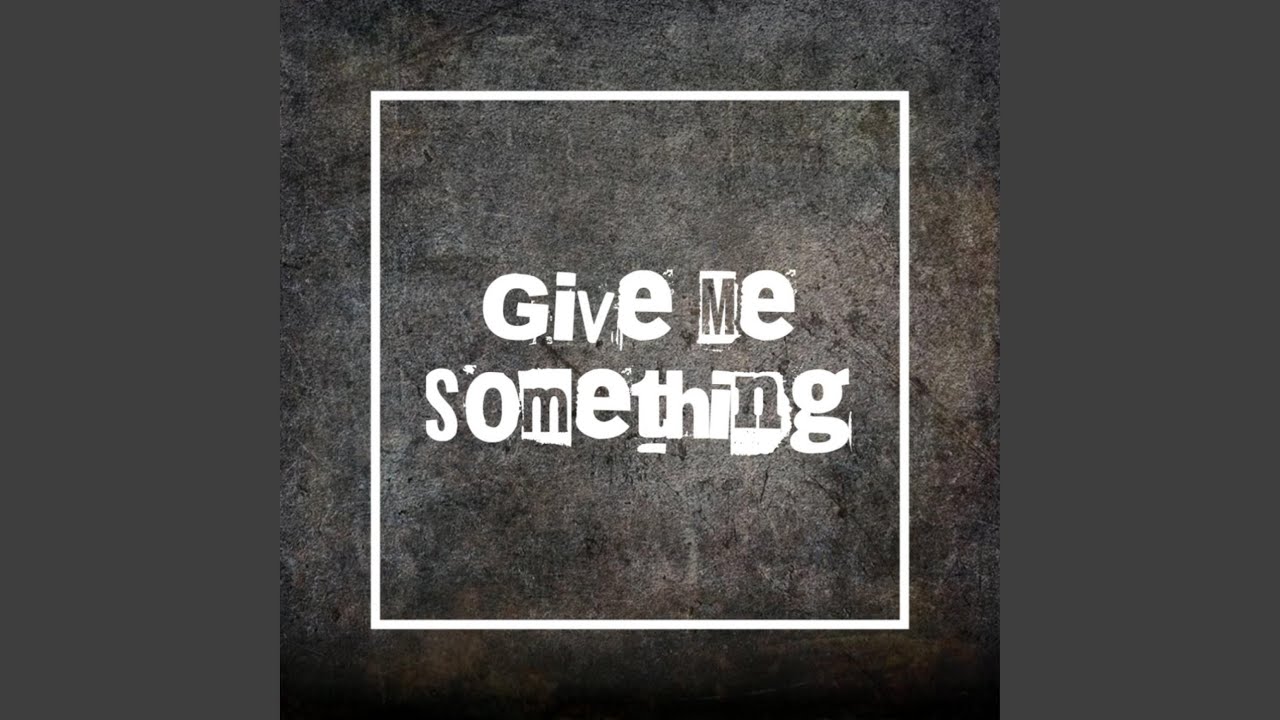 Give Me Something