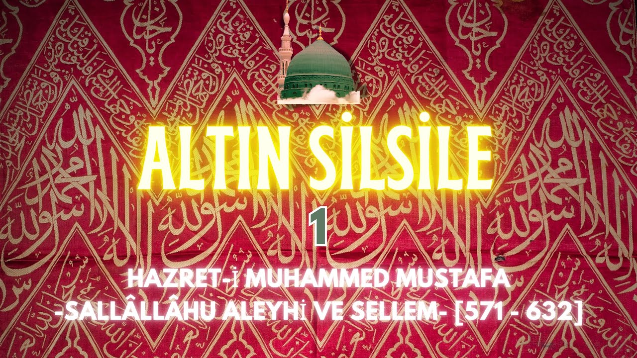 ALTIN SİLSİLE 1 Hazret-i Muhammed Mustafa -sallâllâhu aleyhi ve sellem- [571 - 632]