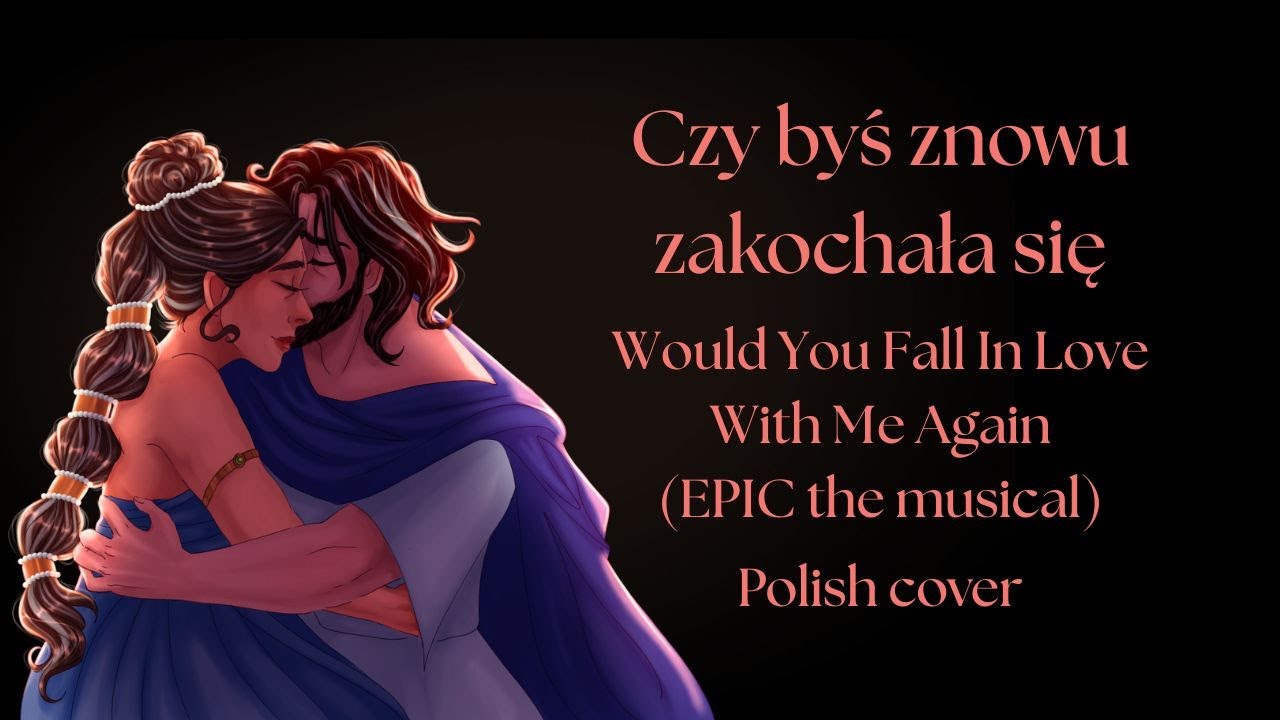 Czy byś znowu zakochała się (Would you fall in love with me again) - EPIC the musical polish cover